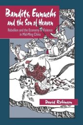 book Bandits, Eunuchs, and the Son of Heaven: Rebellion and the Economy of Violence in Mid-Ming China