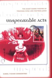 book Unspeakable Acts: The Avant-Garde Theatre of Terayama Shuji and Postwar Japan