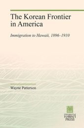 book The Korean Frontier in America: Immigration to Hawaii, 1896–1910