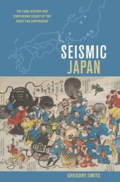 book Seismic Japan: The Long History and Continuing Legacy of the Ansei Edo Earthquake