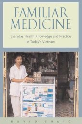 book Familiar Medicine: Everyday Health Knowledge and Practice in Today's Vietnam