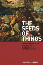 book The Seeds of Things: Theorizing Sexuality and Materiality in Renaissance Representations