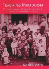 book Teaching Mikadoism: The Attack on Japanese Language Schools in Hawaii, California, and Washington, 1919–1927