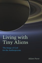 book Living with Tiny Aliens: The Image of God for the Anthropocene