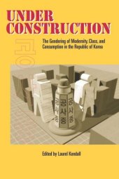 book Under Construction: The Gendering of Modernity, Class, and Consumption in the Republic of Korea