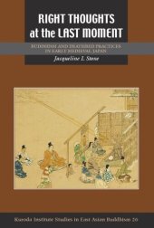 book Right Thoughts at the Last Moment: Buddhism and Deathbed Practices in Early Medieval Japan