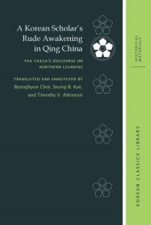 book A Korean Scholar’s Rude Awakening in Qing China: Pak Chega’s Discourse on Northern Learning