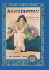 book Selling Happiness: Calendar Posters and Visual Culture in Early-Twentieth-Century Shanghai