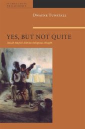 book Yes, But Not Quite: Encountering Josiah Royce's Ethico-Religious Insight