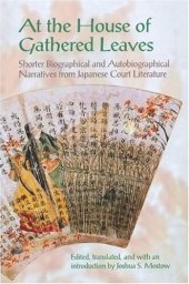 book At the House of Gathered Leaves: Shorter Biographical and Autobiographical Narratives from Japanese Court Literature