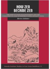 book How Zen Became Zen: The Dispute over Enlightenment and the Formation of Chan Buddhism in Song-Dynasty China