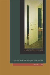 book A Weak Messianic Power: Figures of a Time to Come in Benjamin, Derrida, and Celan