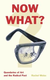 book Now What?: Quandaries of Art and the Radical Past