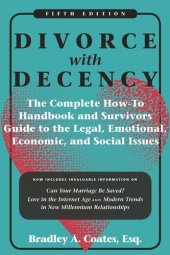 book Divorce with Decency: The Complete How-To Handbook and Survivor’s Guide to the Legal, Emotional, Economic, and Social Issues