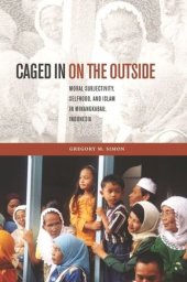 book Caged in on the Outside: Moral Subjectivity, Selfhood, and Islam in Minangkabau, Indonesia