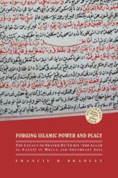 book Forging Islamic Power and Place: The Legacy of Shaykh Daud bin ‘Abd Allah al-Fatani in Mecca and Southeast Asia