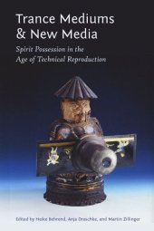 book Trance Mediums and New Media: Spirit Possession in the Age of Technical Reproduction