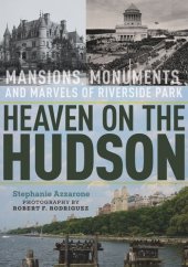 book Heaven on the Hudson: Mansions, Monuments, and Marvels of Riverside Park