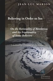 book Believing in Order to See: On the Rationality of Revelation and the Irrationality of Some Believers