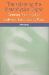 book Transplanting the Metaphysical Organ: German Romanticism between Leibniz and Marx