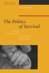 book The Politics of Survival: Peirce, Affectivity, and Social Criticism