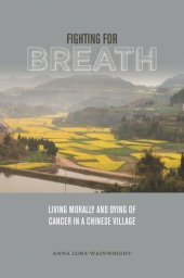 book Fighting for Breath: Living Morally and Dying of Cancer in a Chinese Village