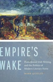 book Empire's Wake: Postcolonial Irish Writing and the Politics of Modern Literary Form