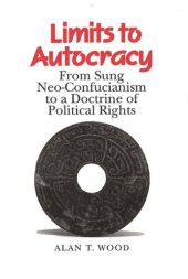 book Limits to Autocracy: From Sung Neo-Confucianism to a Doctrine of Political Rights