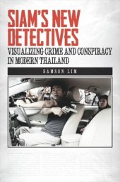 book Siam's New Detectives: Visualizing Crime and Conspiracy in Modern Thailand