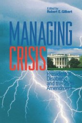 book Managing Crisis: Presidential Disability and the Twenty–Fifth Amendment