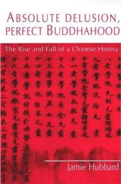 book Absolute Delusion, Perfect Buddhahood: The Rise and Fall of a Chinese Heresy