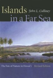 book Islands in a Far Sea: The Fate of Nature in Hawaii, Revised Edition