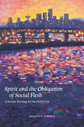 book Spirit and the Obligation of Social Flesh: A Secular Theology for the Global City