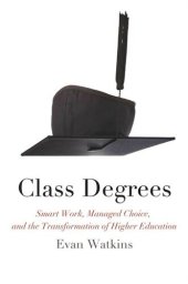 book Class Degrees: Smart Work, Managed Choice, and the Transformation of Higher Education