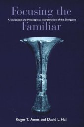 book Focusing the Familiar: A Translation and Philosophical Interpretation of the Zhongyong