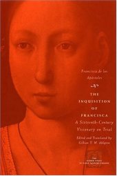 book The Inquisition of Francisca: A Sixteenth-Century Visionary on Trial 