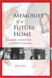 book Memories of a Future Home: Diasporic Citizenship of Chinese in Panama