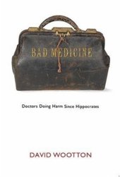 book Bad Medicine: Doctors Doing Harm since Hippocrates