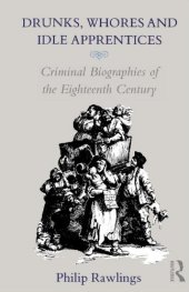 book Drunks, Whores and Idle Apprentices: Criminal Biographies of the Eighteenth Century