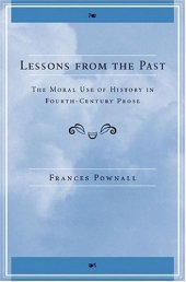 book Lessons from the Past: The Moral Use of History in Fourth-Century Prose