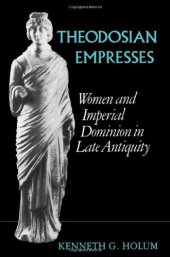 book Theodosian Empresses: Women and Imperial Dominion in Late Antiquity 