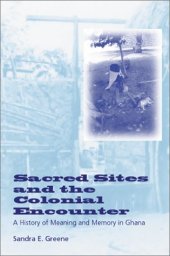 book Sacred Sites and the Colonial Encounter: A History of Meaning and Memory in Ghana