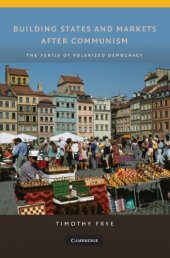 book Building States and Markets After Communism: The Perils of Polarized Democracy 