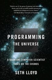 book Programming the Universe: A Quantum Computer Scientist Takes on the Cosmos