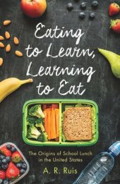 book Eating to Learn, Learning to Eat: The Origins of School Lunch in the United States