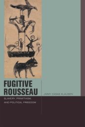 book Fugitive Rousseau: Slavery, Primitivism, and Political Freedom