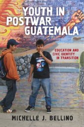 book Youth in Postwar Guatemala: Education and Civic Identity in Transition