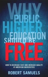 book Why Public Higher Education Should Be Free: How to Decrease Cost and Increase Quality at American Universities