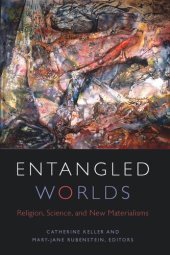 book Entangled Worlds: Religion, Science, and New Materialisms