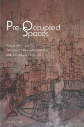 book Pre-Occupied Spaces: Remapping Italy's Transnational Migrations and Colonial Legacies